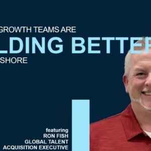 How high-growth teams are building better with nearshore talent